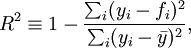  : R^2 \equiv 1-{\sum_i (y_i - f_i)^2 \over \sum_i (y_i-\bar{y})^2},\,